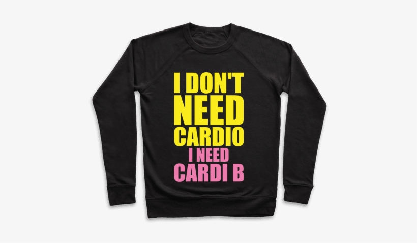 I Don't Need Cardio I Need Cardi B Parody Pullover - Cardi B Onesie, transparent png #1793813