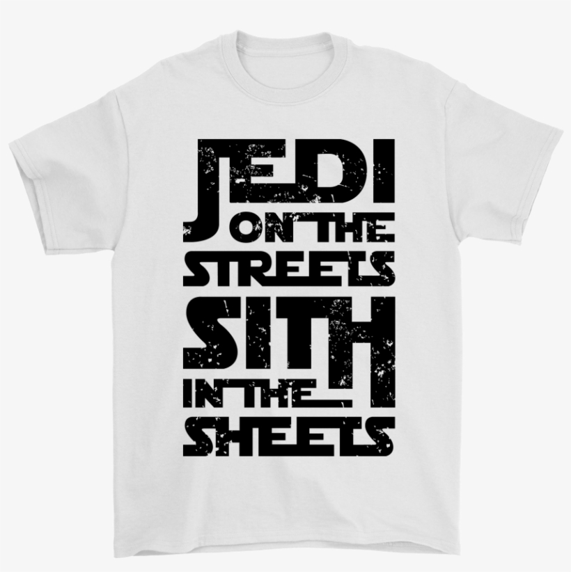 Jedi On The Streets Sith In The Sheets Star Wars Shirts - Jedi On The Street Sith In The Sheets, transparent png #1797816