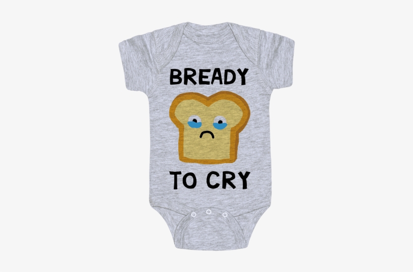 Bready To Cry Baby Onesy - Hillary Comey T Shirts, transparent png #1801852