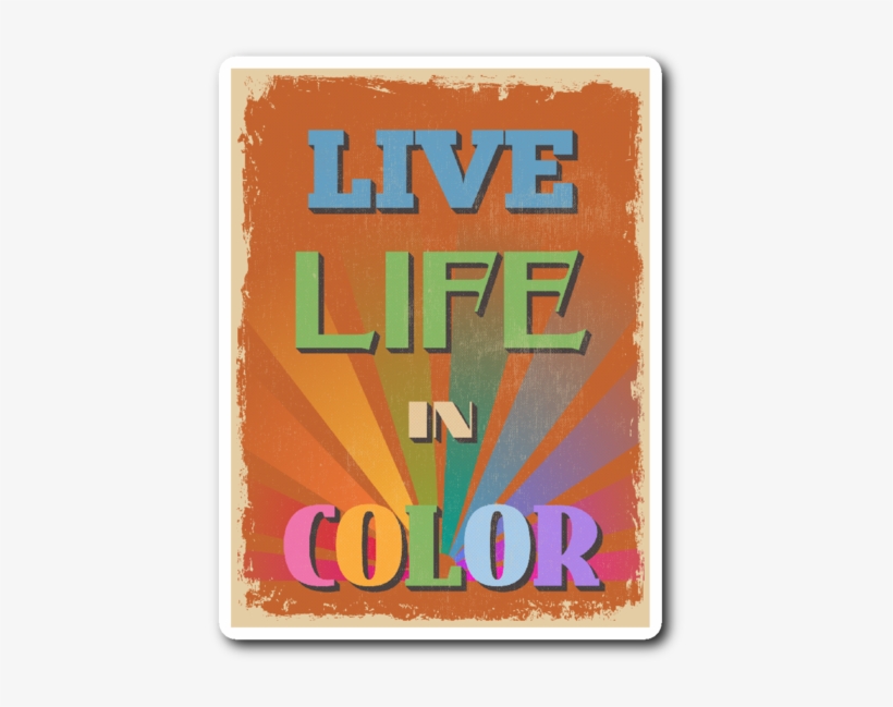 Live Life In Color Vinyl Die Cut Sticker - Art Print: Sibgat's Retro Vintage Motivational Quote, transparent png #1820950