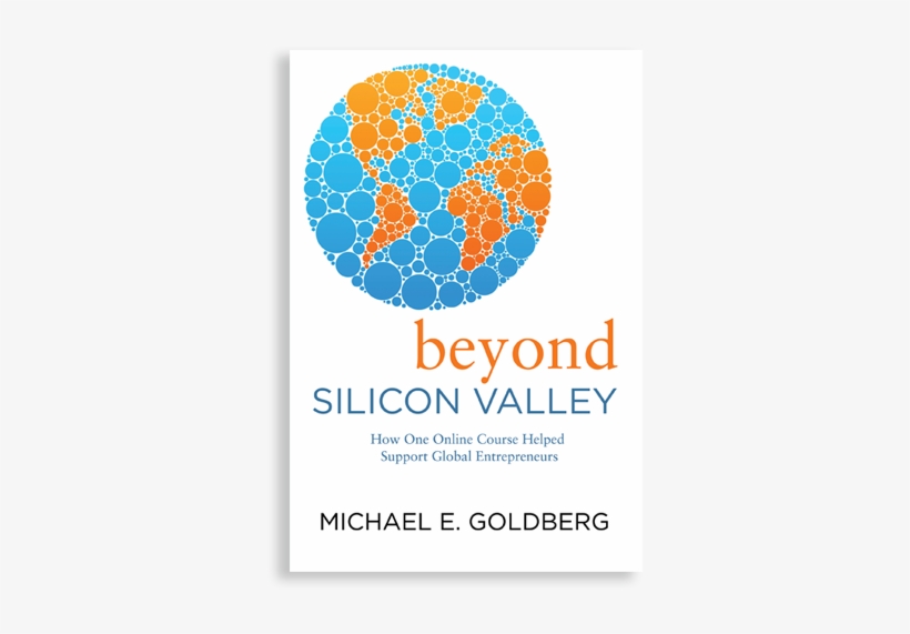 Michael Goldberg Has Released His Book Beyond Silicon - Beyond Silicon Valley: How One Online Course Helped, transparent png #1844431