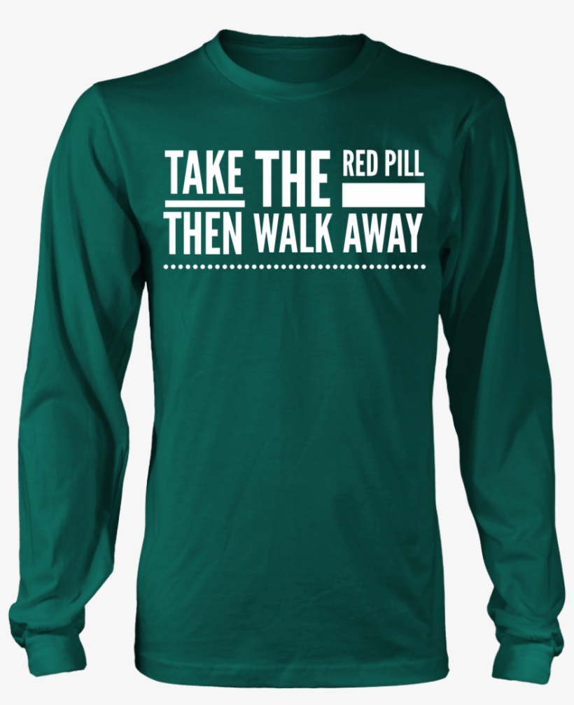 Red Pill Walk Away Long Sleeve - Yorkies Are Like Potato Chips It's Hard, transparent png #1854103