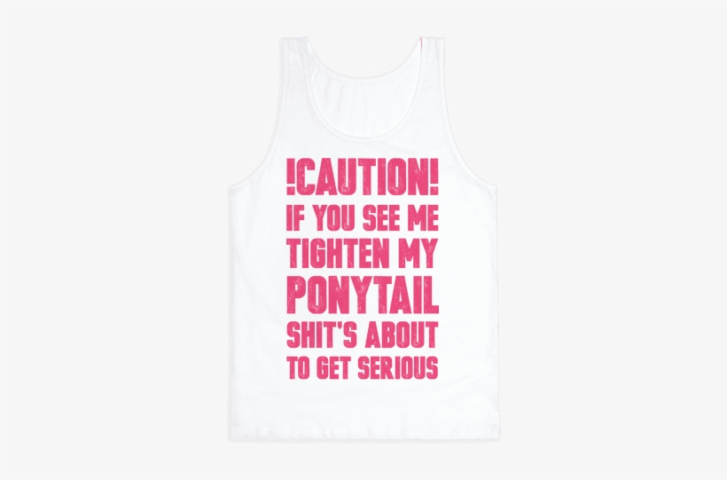 Caution If You See Me Tighten My Ponytail Shit's About - Ponytail, transparent png #1858119