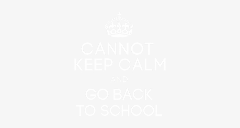 Cannot Keep Calm And Go Back To School With Pu - Keep Calm And Carry, transparent png #1861306