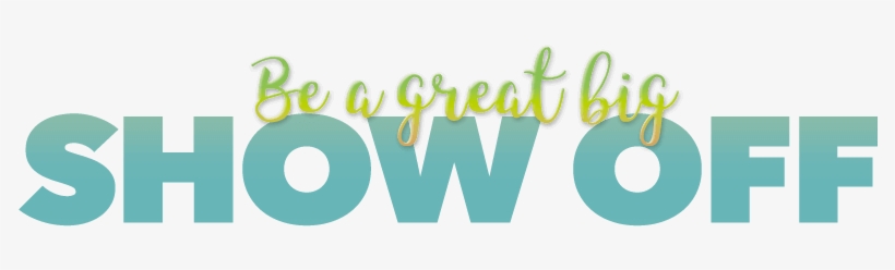 Be A Great Big Show Off - Gyltl1b, transparent png #1862710
