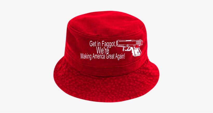 Get In Faggot, We're Making America Great Again - Fedora, transparent png #190048