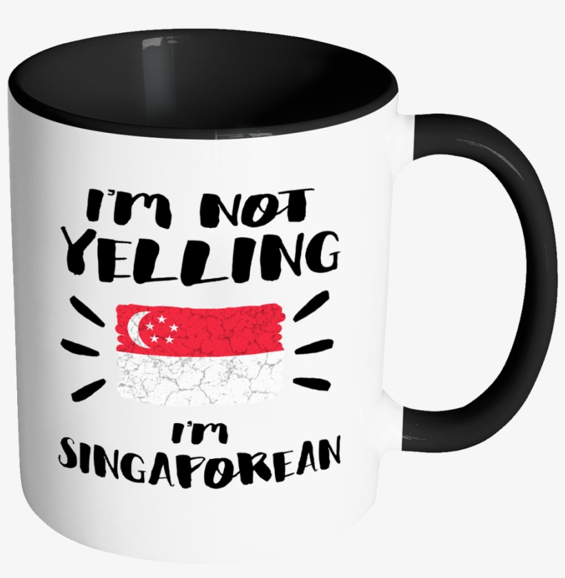 I'm Not Yelling I'm Singaporean Flag - Mug, transparent png #1939504