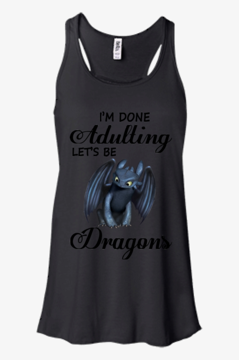 I'm Done Adulting Let's Be Dragons Toothless Shirts - July Girls Born Shirt, transparent png #1954567