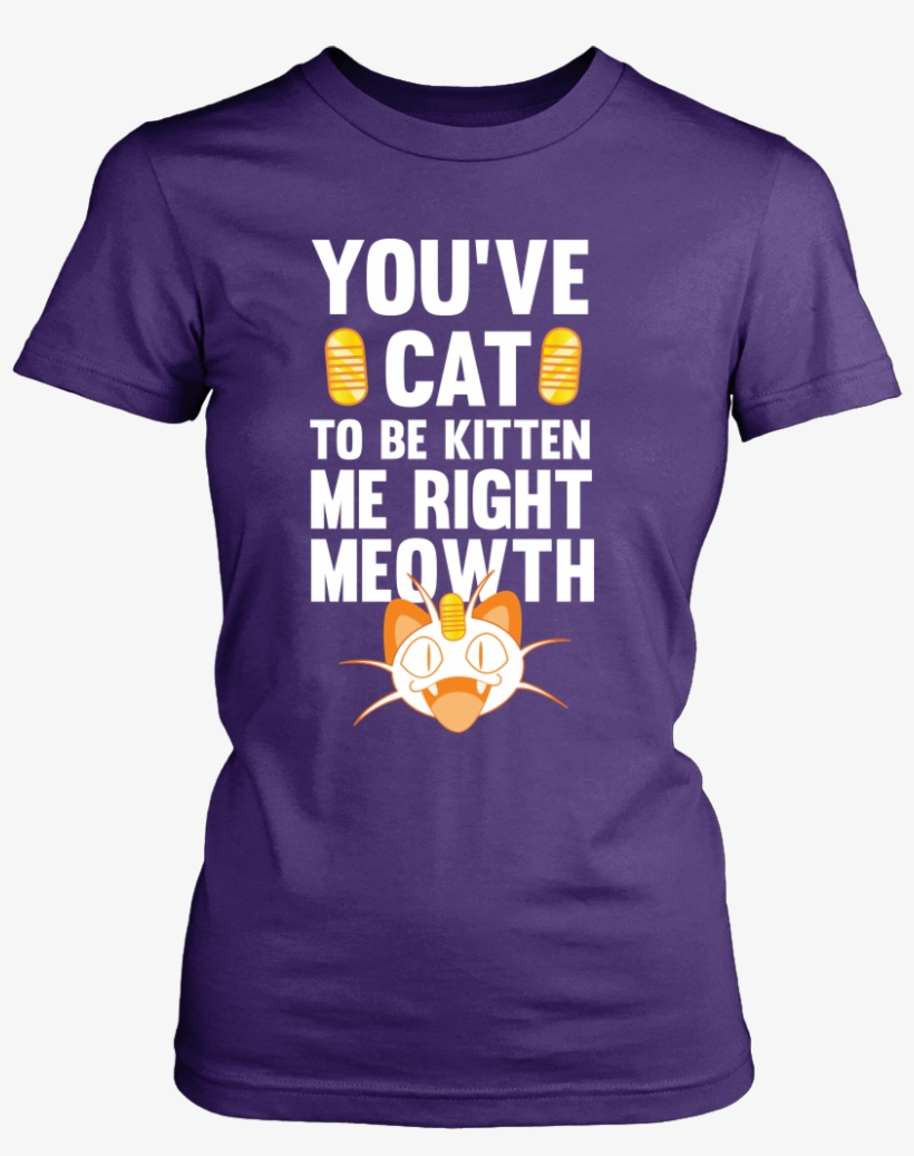 Pokemon You've Cat To Be Kitten Me Right Meowth Shirt - If This Pow Flag Offends You (ladies) - District Made, transparent png #2009213