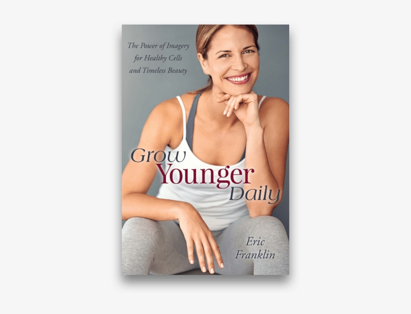 Grow Younger Daily - Grow Younger Daily By Dr Eric Franklin, transparent png #2016466