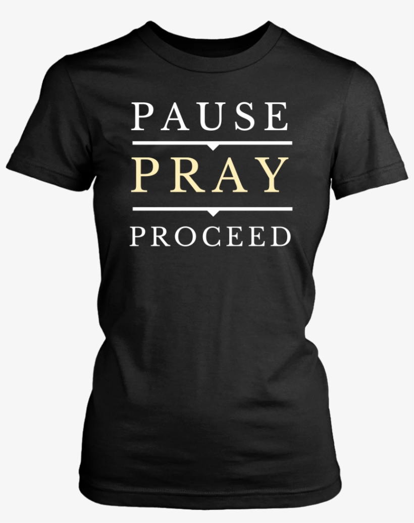 Pause Pray Proceed T-shirt - 30th Birthday Shirts For Him, transparent png #2058104