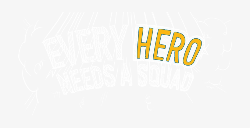 Every Hero Needs A Squad, transparent png #2124364