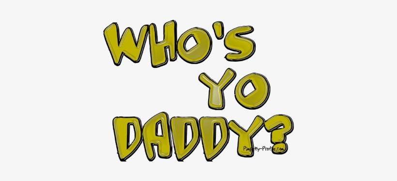 Think Of The Stuff Your Earthly Father Is Supposed - Whos Your Daddy Sign, transparent png #2159798