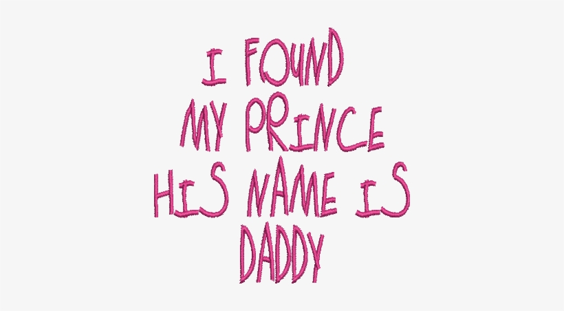 I Found My Prince His Name Is Daddy Embroidery Design - Prince, transparent png #2159966