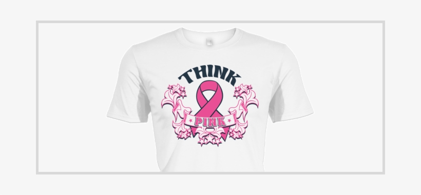 Think Pink Breast Cancer Awareness Shirt - Cancer Awareness Shirt Design, transparent png #2197797