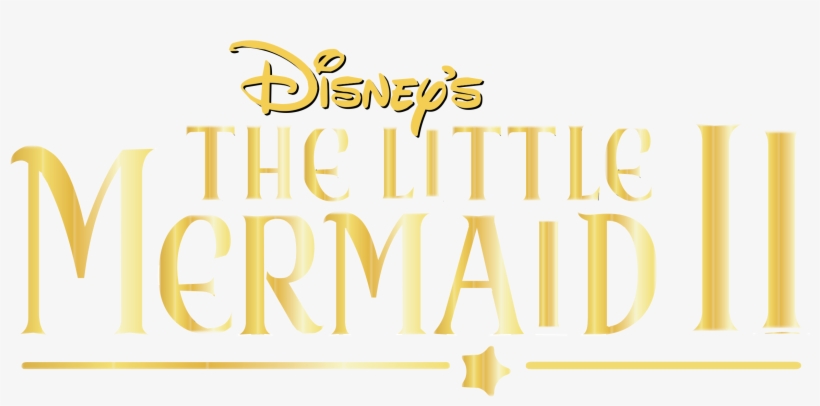 Disney S The Little Mermaid Ii Logo Png Transparent Blu Ray Disc Free Transparent Png Download Pngkey