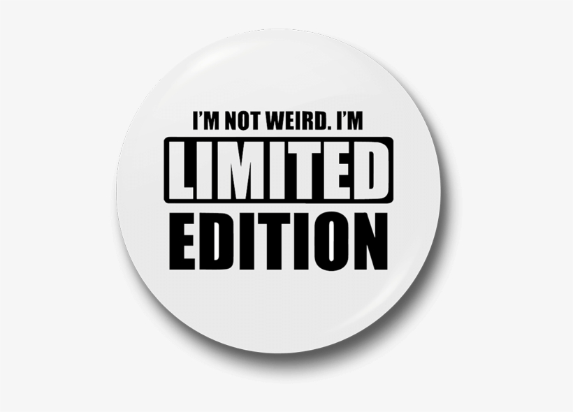 Limited Edition Badge Png - I M Not Weird I M Limited Edition, transparent png #2211194