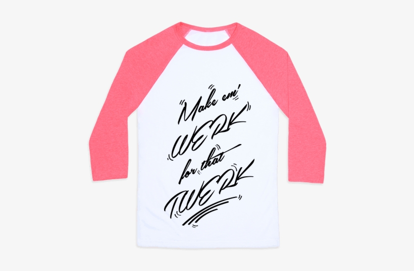 Make Em' Werk For That Twerk Baseball Tee - Too Pretty To Do Math Shirt, transparent png #2215251