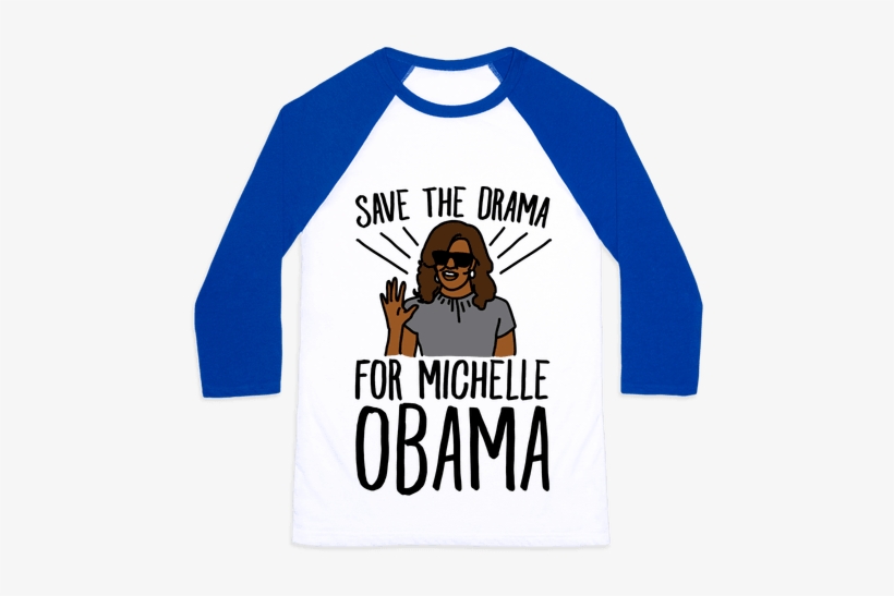 Save The Drama For Michelle Obama Baseball Tee - My Sexual Preference Is Shirt, transparent png #2246208