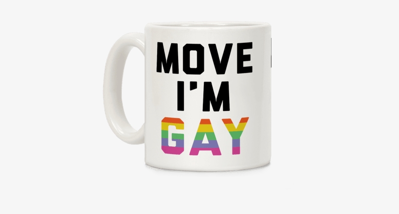 Move I'm Gay Coffee Mug - Move Im Gay Mug, transparent png #2249129