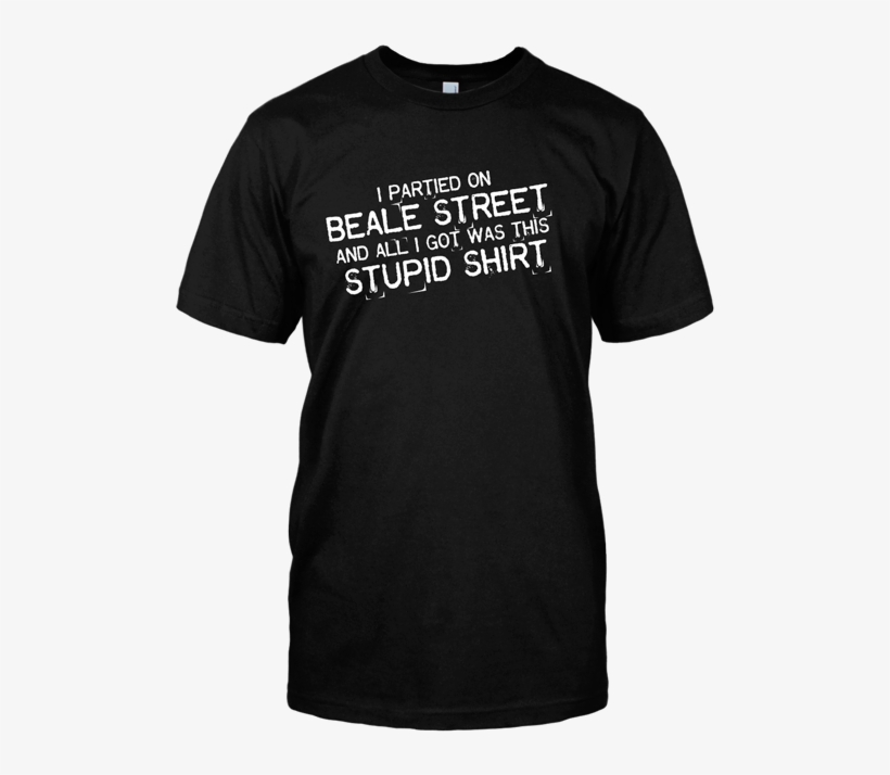 I Partied On Beale Stupid Shirt - Tired As Fuck T Shirt, transparent png #2261205