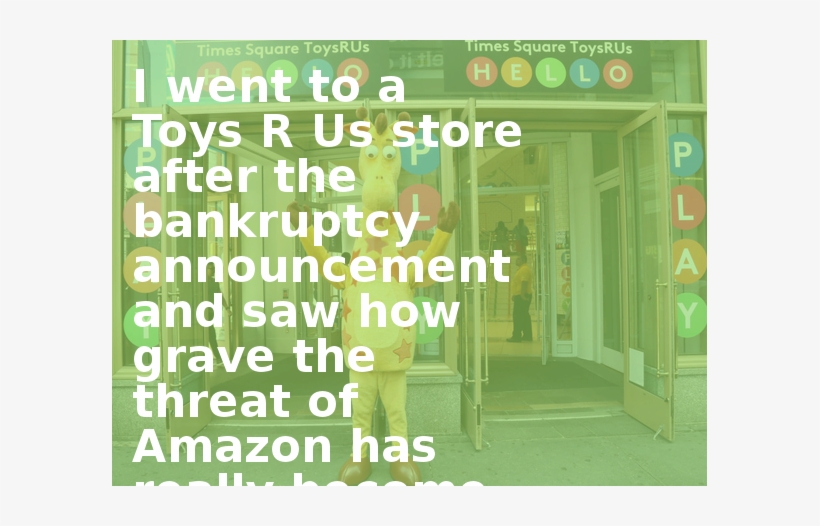 I Went To A Toys R Us Store After The Bankruptcy Announcement - Toys R Us Times Square Store Liquidation, transparent png #2272295