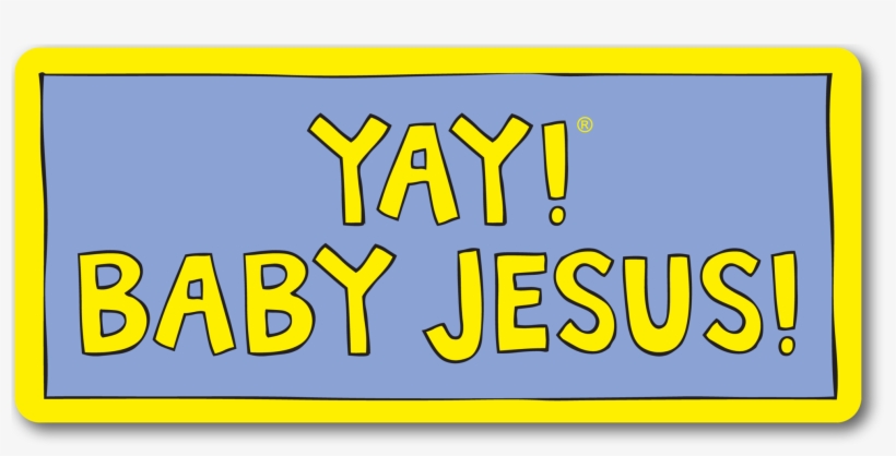 Yay Baby Jesus Magnet - Yay! Life! Yay! Travel! Sticker, transparent png #2289655
