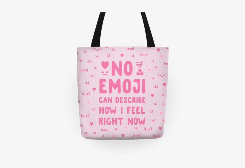 No Emoji Can Describe How I'm Feeling Right Now Tote - Iphone, transparent png #2306103