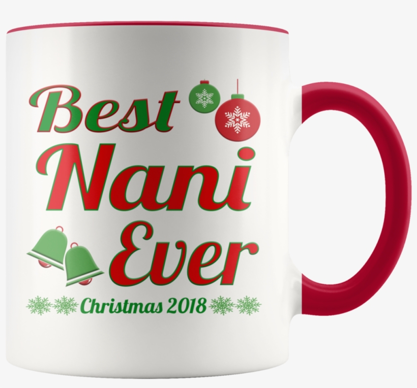 Nani Mug Best Nani Ever Christmas 2018 11oz Accent - Christmas Day, transparent png #2309850