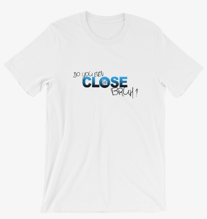 Do You Even Close, Bruh Tee - T-shirt, transparent png #2317053