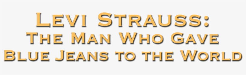 The Man Who Gave Blue Jeans To The World Is The First - Tan, transparent png #2338801