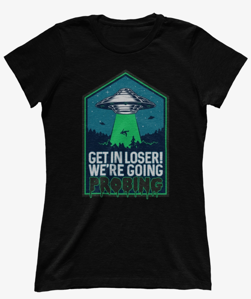 We're Going Probing Get In Loser - Grimm Monroe T Shirt, transparent png #2343981
