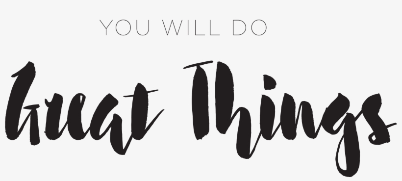 Words You Will Do Great Things - Calligraphy, transparent png #2393238
