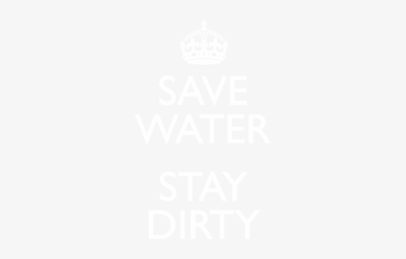 Save Water Stay Dirty - National Tequila Day Quotes, transparent png #2395495