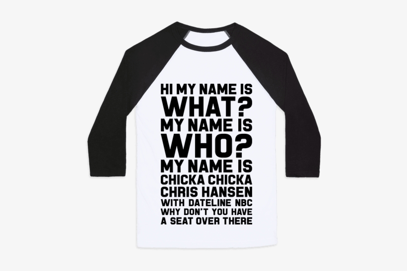 My Name Is Chicka Chicka Chris Hansen Baseball Tee - Kobayashi Maru, transparent png #243764