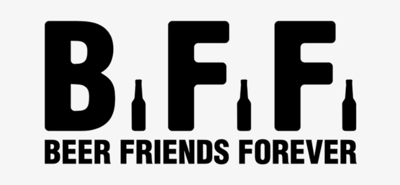 Bff Beer Friends Forever - Friendship And Beer Quotes, transparent png #2417469