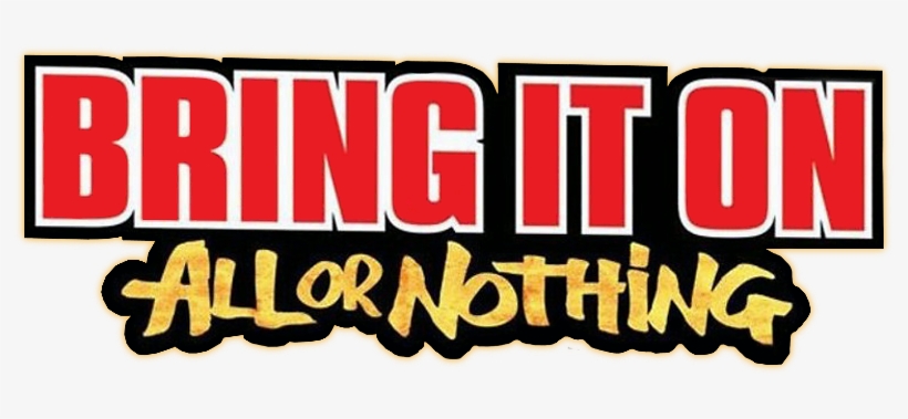Bring It On All Or Nothing Movie Logo - Bring It On: All Or Nothing, transparent png #2442291