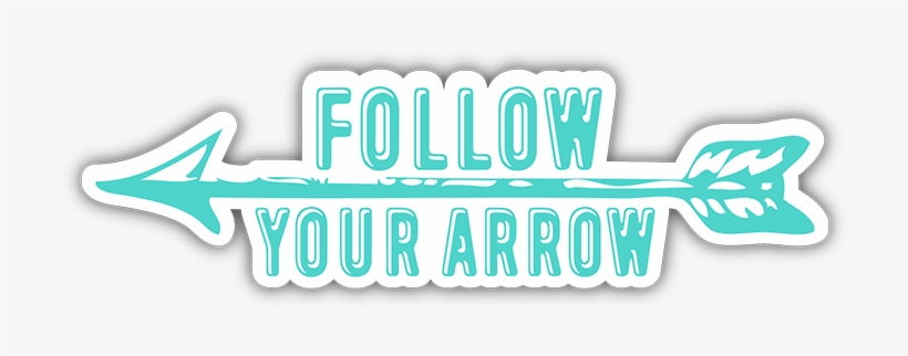 Follow Your Arrow Bumper Sticker - Transparent Follow Your Arrow, transparent png #2456763