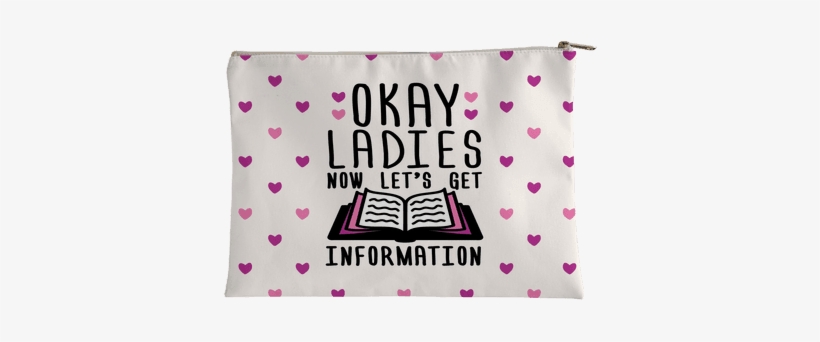 Okay Ladies Now Let's Get Information Accessory Bag - Okay Ladies Now Let's Get Information Tote Bag: Funny, transparent png #2533217