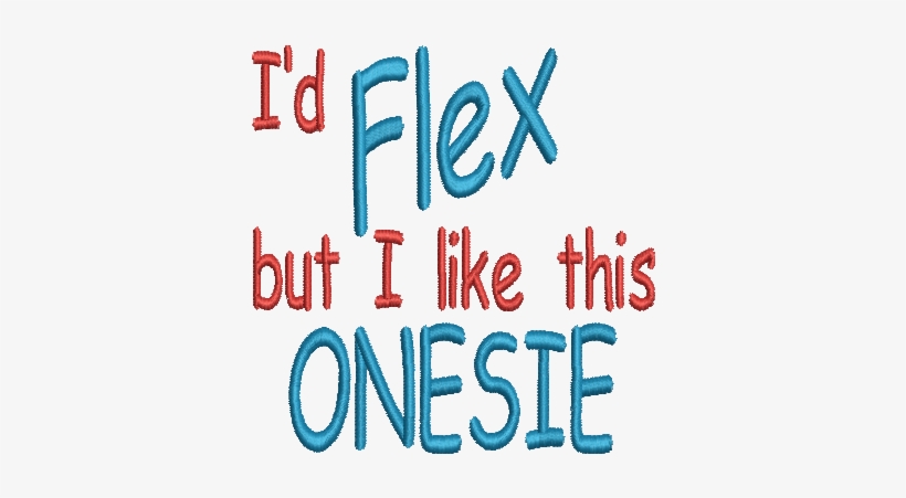 I'd Flex But I Like This Onesie Embroidery Design 4x4 - Electric Blue, transparent png #2588011