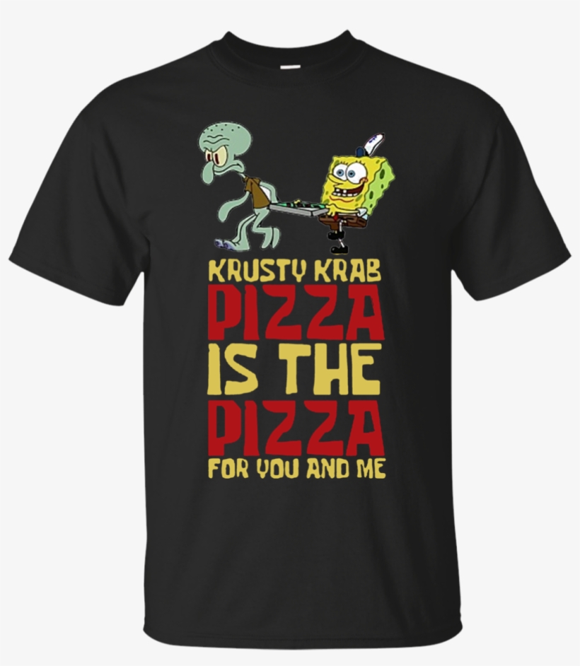 Krusty Krab Pizza Is The Pizza For You And Me Spongebob - Krusty Krab Pizza - Spongebob T-shirts Homme, transparent png #267709