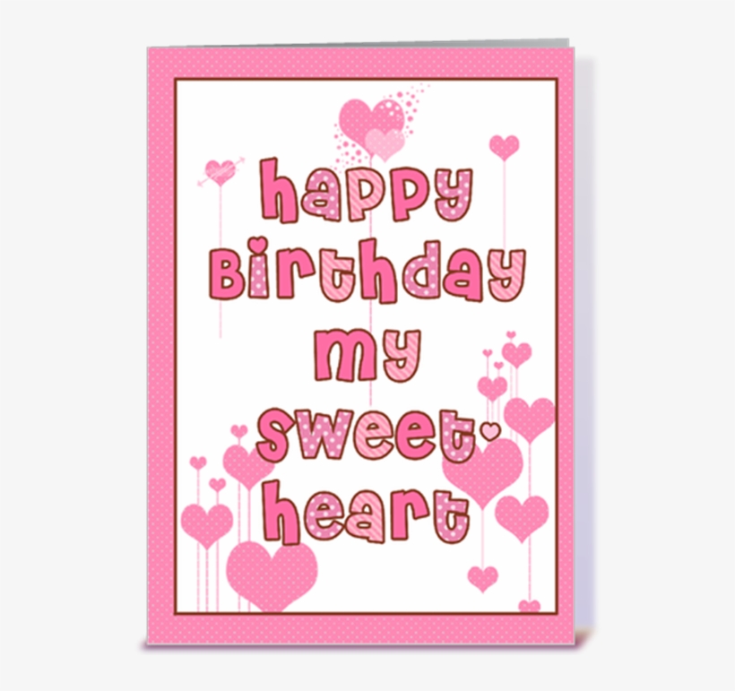 The Most Beautiful Birthday Cards To Send To Your Sweetheart - Bday Greeting Card Sweet Heart, transparent png #2602019
