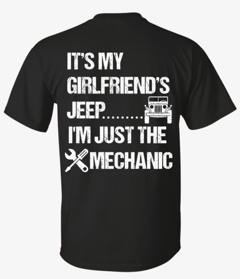 Its My Girlfriends Jeep Im Just The Mechanic White - Scientific T Shirts, transparent png #2617462