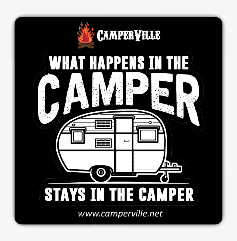 "what Happens In The Camper Stays In The Camper" - Happens In The Camper Stays, transparent png #2647205