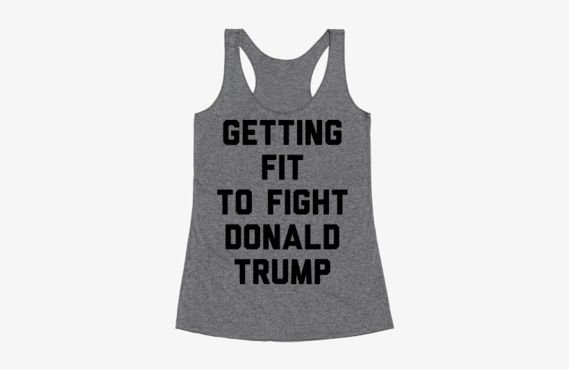 Getting Fit To Fight Donald Trump Racerback Tank Top - Laces Tight And Gloves Dusty Racerback Tank Top Top:, transparent png #276264