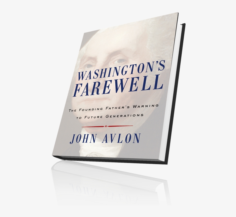 John Avlon Washington's Farewell - Washington's Farewell: The Founding Father's Warning, transparent png #2701258