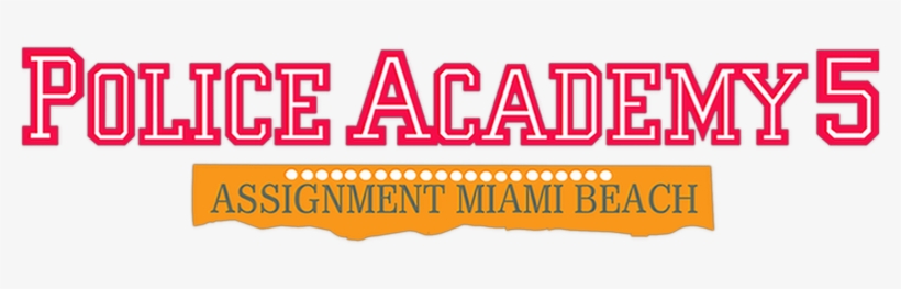 Police Academy 5 Assignment Miami Beach Movie Logo - Police Academy 5 Logo, transparent png #2713017