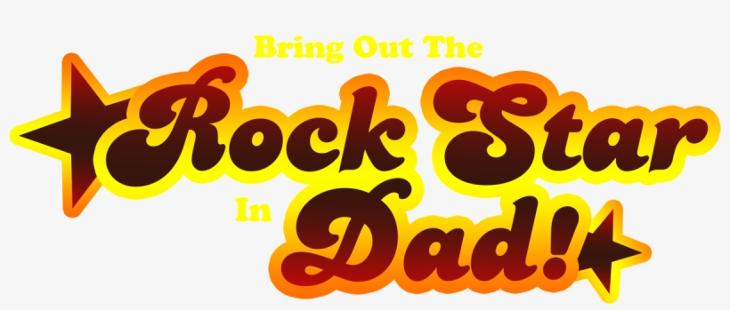 Bring Out The Rock Star In Dad - Father's Day Rock Star, transparent png #2716947