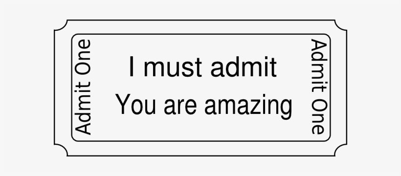 I Admit You Are Amazing - Admit One Blank Ticket, transparent png #2718024