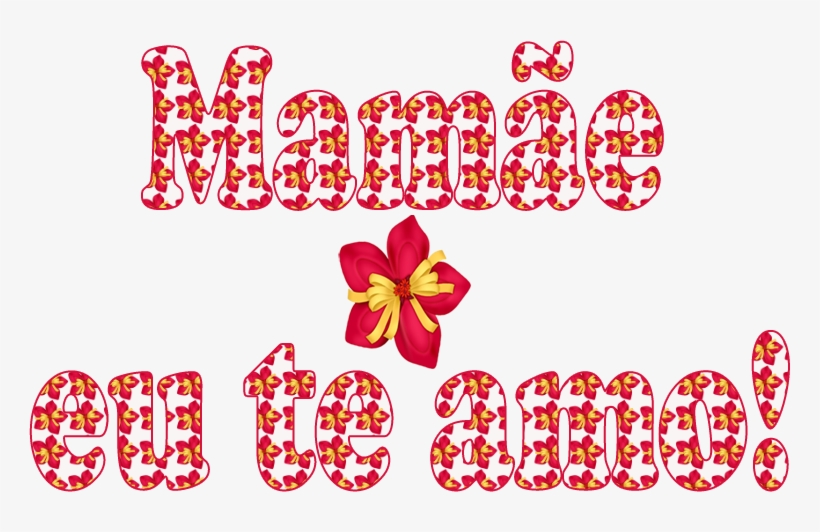 Mamãe Eu Te Amo - Mamãe Te Amo Png, transparent png #2740221
